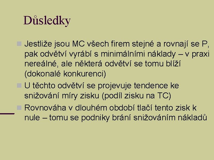 Důsledky Jestliže jsou MC všech firem stejné a rovnají se P, pak odvětví vyrábí