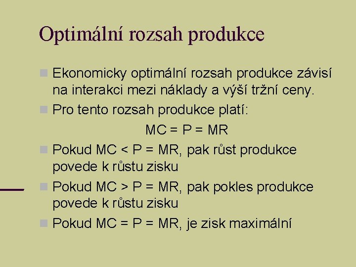 Optimální rozsah produkce Ekonomicky optimální rozsah produkce závisí na interakci mezi náklady a výší