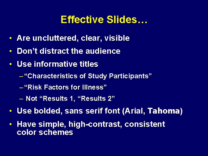 Effective Slides… • Are uncluttered, clear, visible • Don’t distract the audience • Use