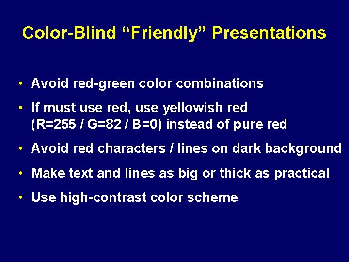 Color-Blind “Friendly” Presentations • Avoid red-green color combinations • If must use red, use