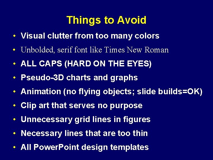 Things to Avoid • Visual clutter from too many colors • Unbolded, serif font