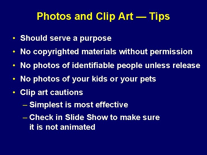 Photos and Clip Art — Tips • Should serve a purpose • No copyrighted