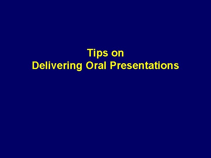 Tips on Delivering Oral Presentations 