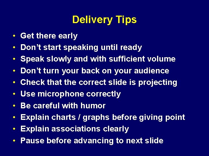 Delivery Tips • • • Get there early Don’t start speaking until ready Speak