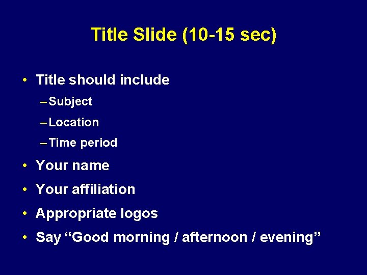 Title Slide (10 -15 sec) • Title should include – Subject – Location –