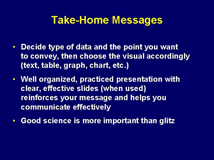 Take-Home Messages • Decide type of data and the point you want to convey,