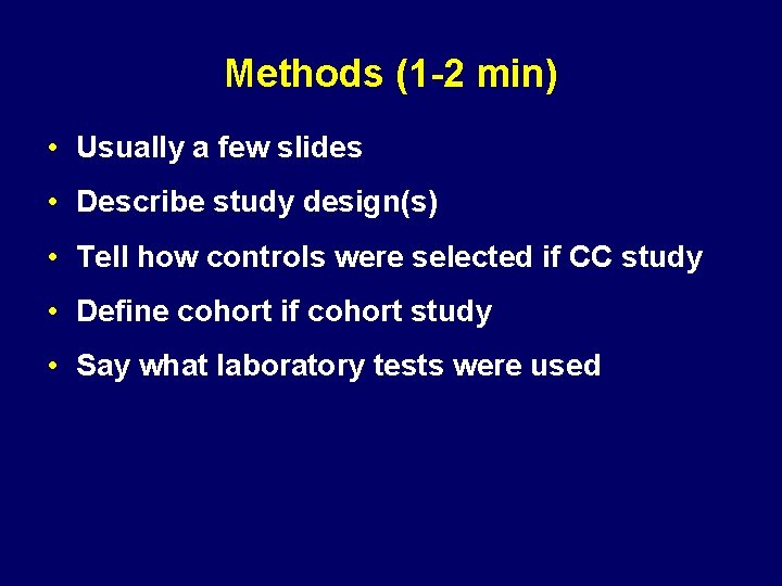 Methods (1 -2 min) • Usually a few slides • Describe study design(s) •