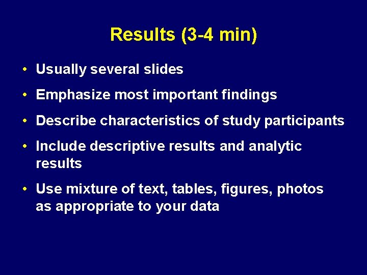 Results (3 -4 min) • Usually several slides • Emphasize most important findings •