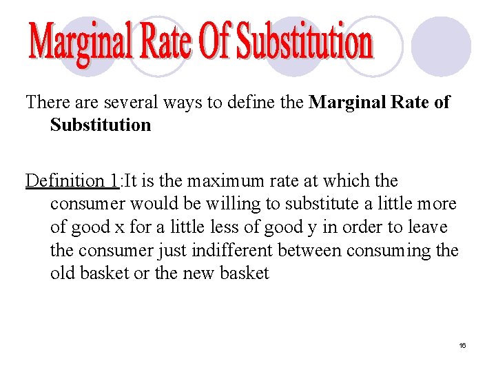 There are several ways to define the Marginal Rate of Substitution Definition 1: It