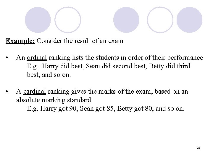 Example: Consider the result of an exam • • An ordinal ranking lists the