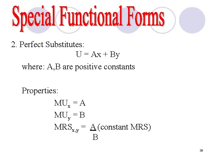 2. Perfect Substitutes: U = Ax + By where: A, B are positive constants