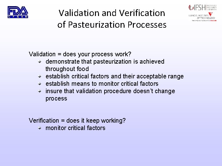 Validation and Verification of Pasteurization Processes Validation = does your process work? demonstrate that