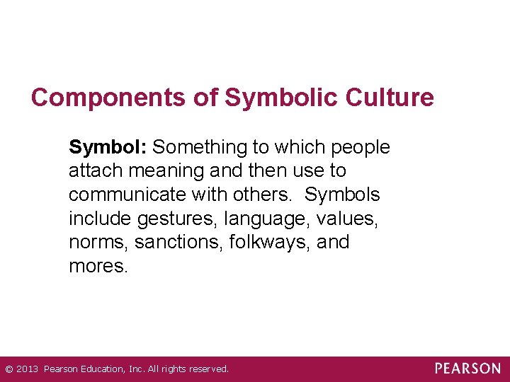 Components of Symbolic Culture Symbol: Something to which people attach meaning and then use