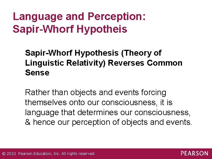 Language and Perception: Sapir-Whorf Hypotheis Sapir-Whorf Hypothesis (Theory of Linguistic Relativity) Reverses Common Sense