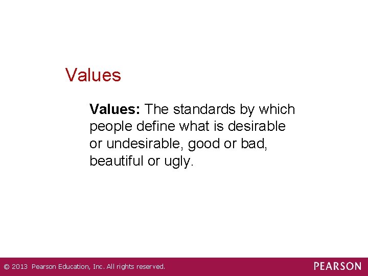 Values: The standards by which people define what is desirable or undesirable, good or