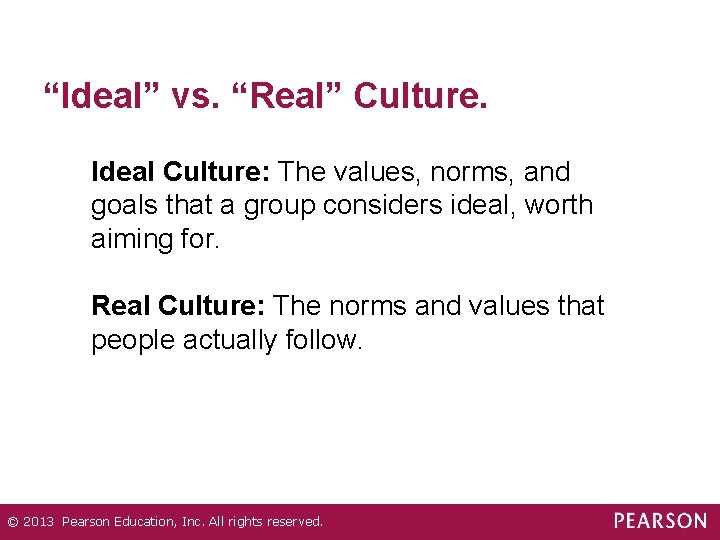 “Ideal” vs. “Real” Culture. Ideal Culture: The values, norms, and goals that a group