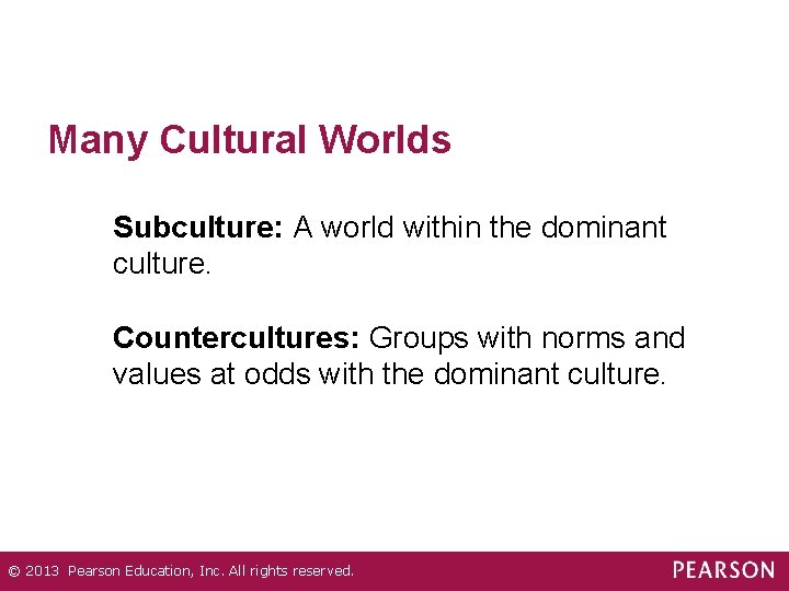 Many Cultural Worlds Subculture: A world within the dominant culture. Countercultures: Groups with norms