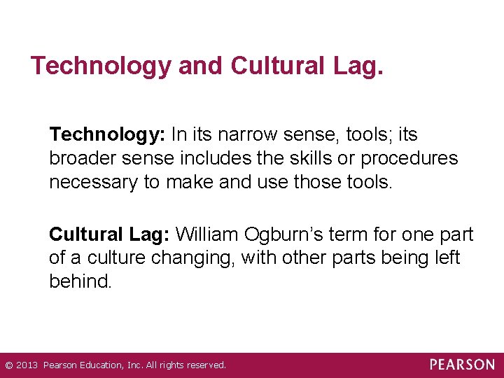 Technology and Cultural Lag. Technology: In its narrow sense, tools; its broader sense includes