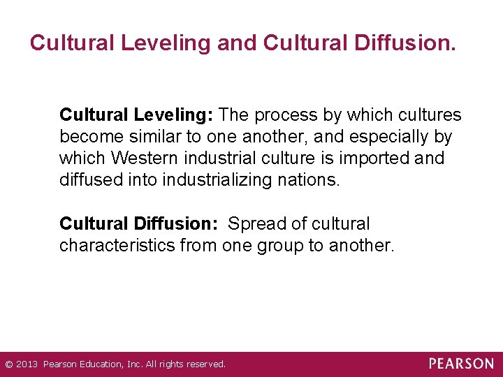 Cultural Leveling and Cultural Diffusion. Cultural Leveling: The process by which cultures become similar