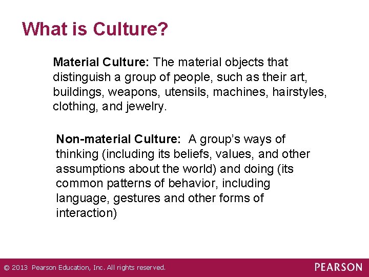 What is Culture? Material Culture: The material objects that distinguish a group of people,