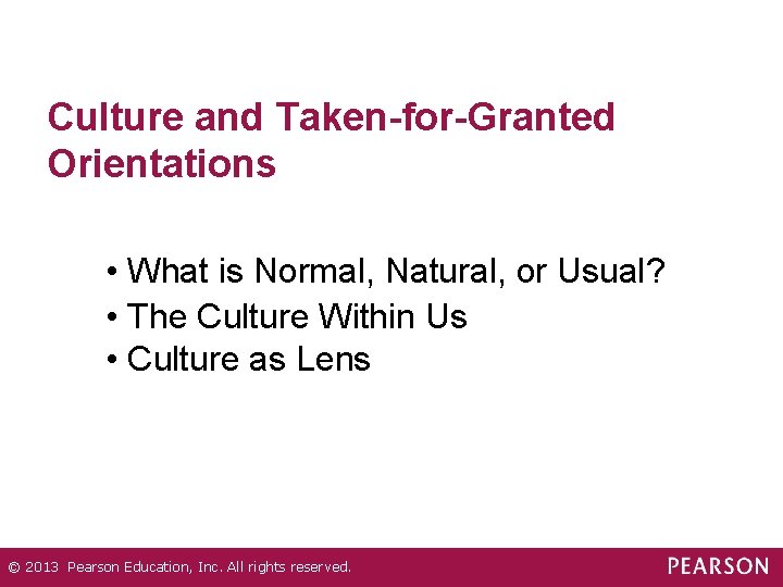Culture and Taken-for-Granted Orientations • What is Normal, Natural, or Usual? • The Culture