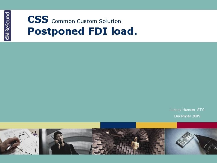 CSS Common Custom Solution Postponed FDI load. Johnny Hansen, GTO December 2005 