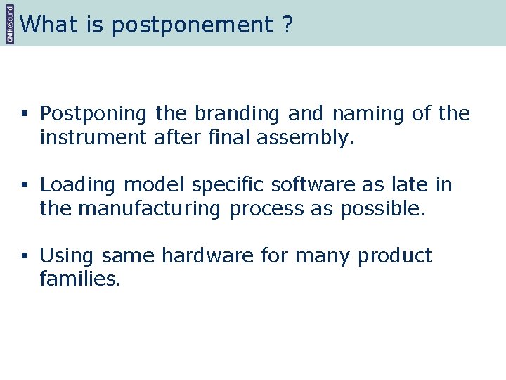 What is postponement ? § Postponing the branding and naming of the instrument after