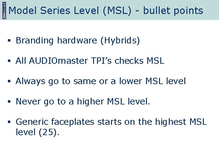 Model Series Level (MSL) - bullet points § Branding hardware (Hybrids) § All AUDIOmaster