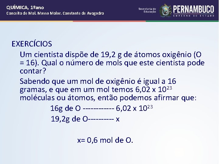 QUÍMICA, 1ºano Conceito de Mol. Massa Molar. Constante de Avogadro EXERCÍCIOS Um cientista dispõe