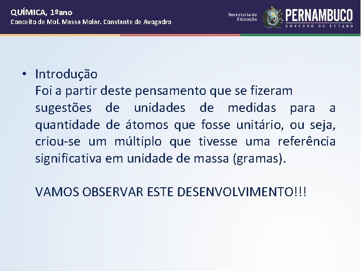 QUÍMICA, 1ºano Conceito de Mol. Massa Molar. Constante de Avogadro • Introdução Foi a