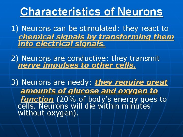 Characteristics of Neurons 1) Neurons can be stimulated: they react to chemical signals by