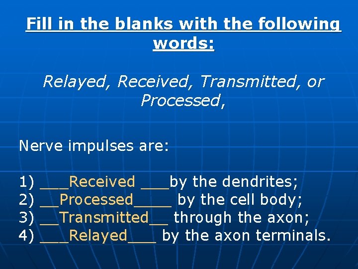 Fill in the blanks with the following words: Relayed, Received, Transmitted, or Processed, Nerve