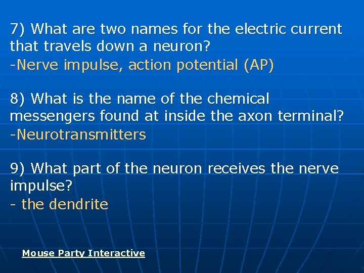 7) What are two names for the electric current that travels down a neuron?