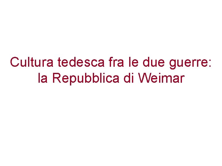 Cultura tedesca fra le due guerre: la Repubblica di Weimar 