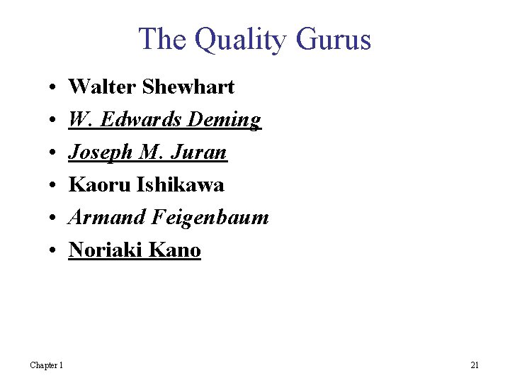 The Quality Gurus • • • Chapter 1 Walter Shewhart W. Edwards Deming Joseph