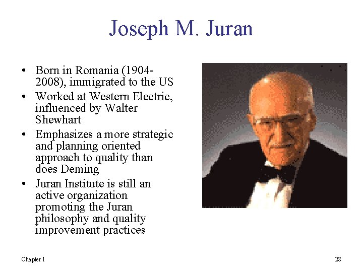 Joseph M. Juran • Born in Romania (19042008), immigrated to the US • Worked