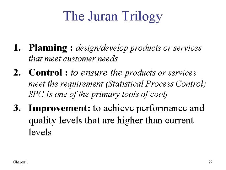 The Juran Trilogy 1. Planning : design/develop products or services that meet customer needs