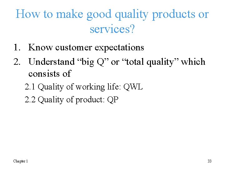 How to make good quality products or services? 1. Know customer expectations 2. Understand