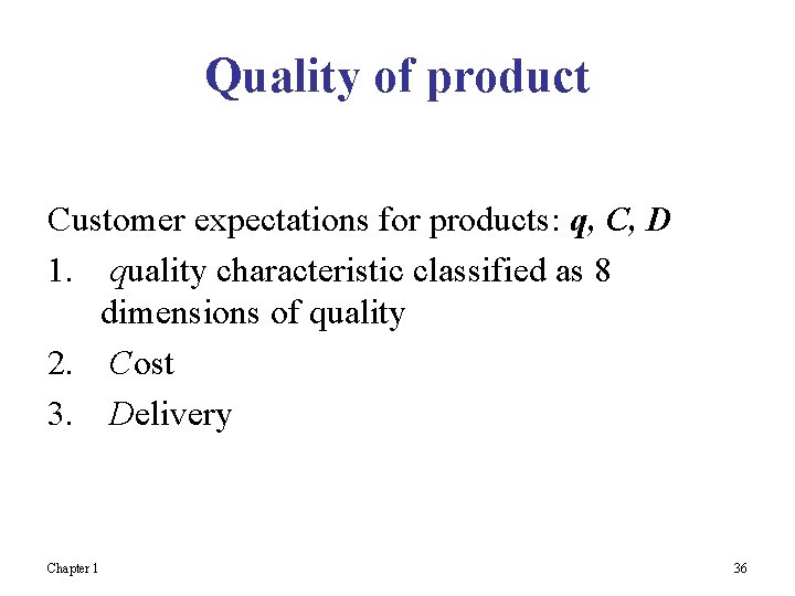 Quality of product Customer expectations for products: q, C, D 1. quality characteristic classified