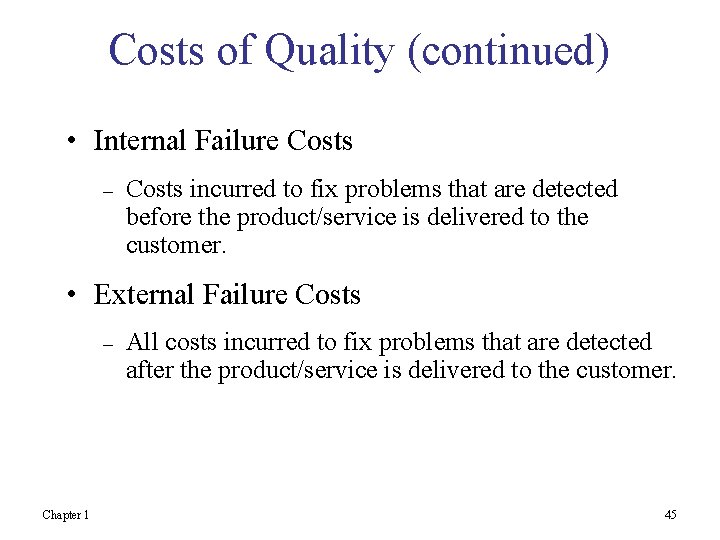 Costs of Quality (continued) • Internal Failure Costs – Costs incurred to fix problems