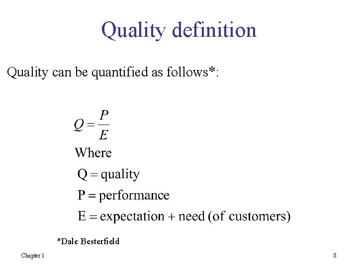 Quality definition Quality can be quantified as follows*: *Dale Besterfield Chapter 1 8 