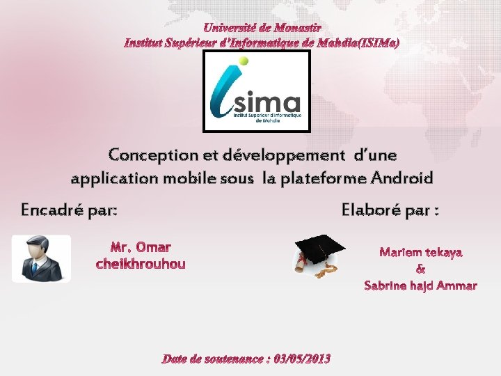 Conception et développement d’une application mobile sous la plateforme Android Encadré par: Elaboré par