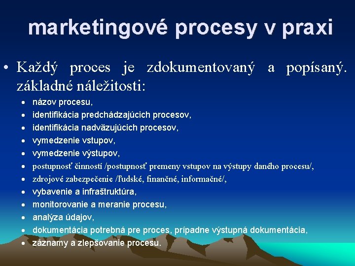  marketingové procesy v praxi • Každý proces je zdokumentovaný a popísaný. základné náležitosti: