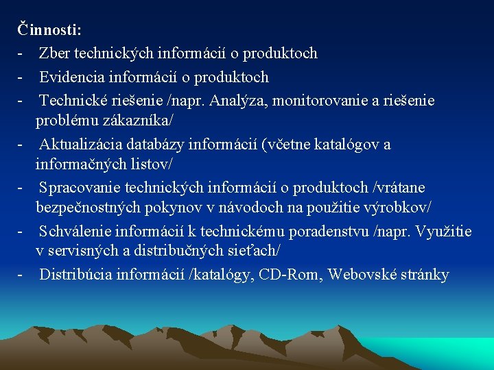 Činnosti: - Zber technických informácií o produktoch - Evidencia informácií o produktoch - Technické