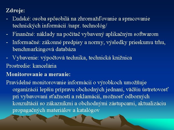 Zdroje: - Ľudské: osoba spôsobilá na zhromažďovanie a spracovanie technických informácií /napr. technológ/ -