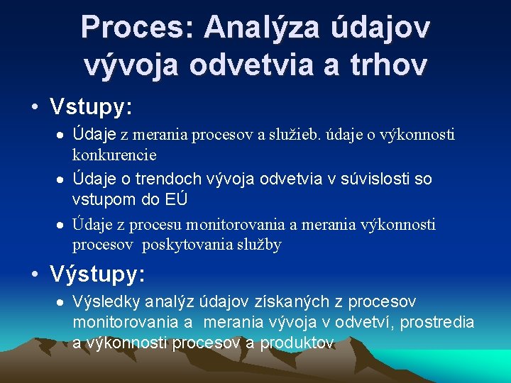 Proces: Analýza údajov vývoja odvetvia a trhov • Vstupy: · Údaje z merania procesov