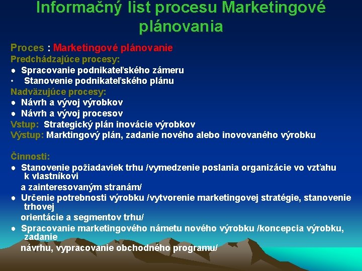 Informačný list procesu Marketingové plánovania Proces : Marketingové plánovanie Predchádzajúce procesy: ● Spracovanie podnikateľského