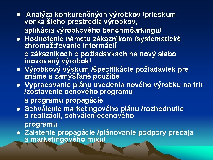 ● Analýza konkurenčných výrobkov /prieskum vonkajšieho prostredia výrobkov, aplikácia výrobkového benchmôarkingu/ ● Hodnotenie námetu