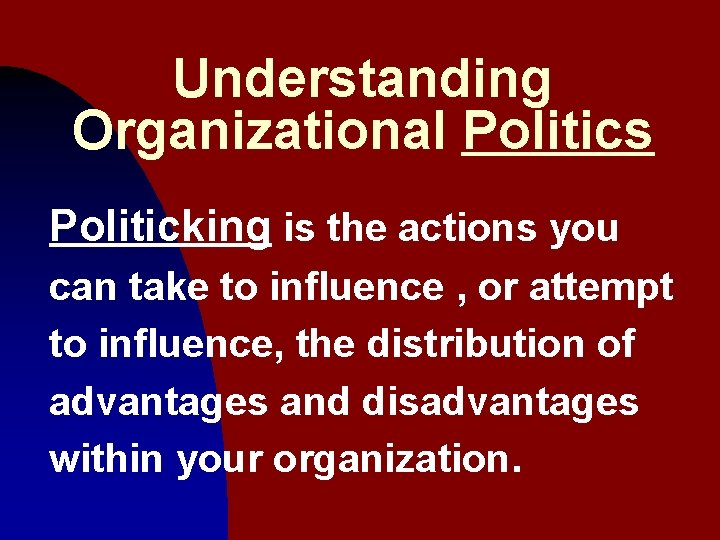 Understanding Organizational Politics Politicking is the actions you can take to influence , or