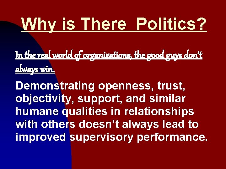 Why is There Politics? In the real world of organizations, the good guys don’t